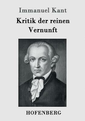 Kritik der reinen Vernunft by Immanuel Kant