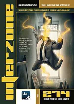 Interzone #274 (March-April 2018): New Science Fiction & Fantasy by Julie C. Day, Michael Reid, Alexandra Renwick, Andy Cox, Eliot Fintushel, T.R. Napper, Nick Lowe, Nina Allan, Antony Johnston, James Sallis