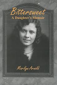 Bittersweet, A Daughters Memoir by Marilyn Arnold