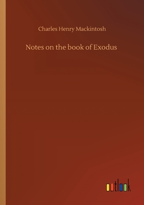 Notes on the book of Exodus by Charles Henry Mackintosh