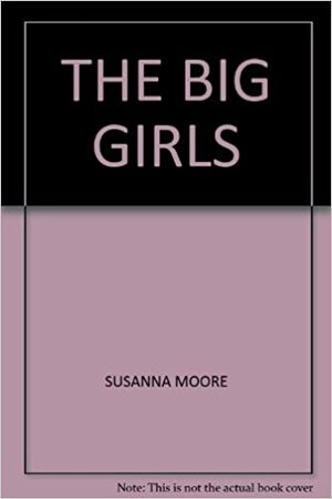 The Big Girls by Susanna Moore