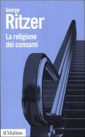 La religione dei consumi by George Ritzer