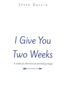 I Give You Two Weeks by Jesse Garcia
