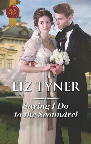 Saying I Do to the Scoundrel by Liz Tyner