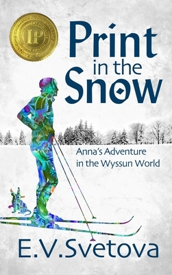 Print in the Snow: Anna's Adventure in the Wyssun World by E.V. Svetova