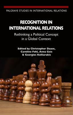 Recognition in International Relations: Rethinking a Political Concept in a Global Context by 