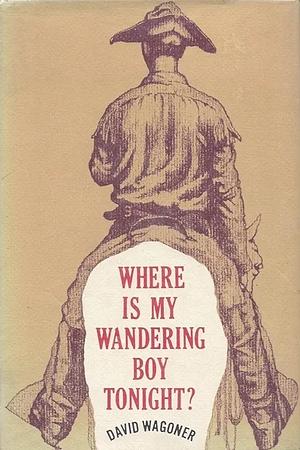 Where is My Wandering Boy Tonight? by David Wagoner