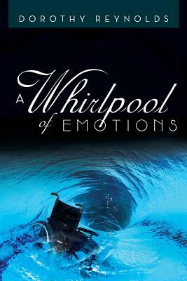 A Whirlpool of Emotions: The True Story of the Highs and Lows of Coping with Being Disabled by Dorothy Reynolds