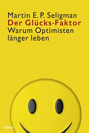 Der Glücks Faktor. Warum Optimisten länger leben by Martin Seligman, Siegfried Brockert