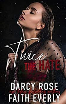 Twice The Hate by Faith Everly, Darcy Rose