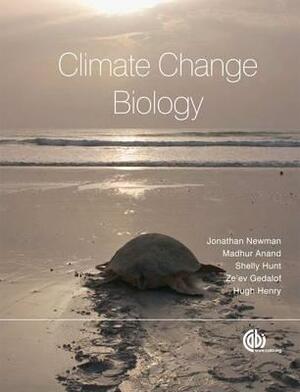 Climate Change Biology by Madhur Anand, Jonathan A. Newman, Hugh A. L. Henry