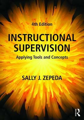 Instructional Supervision: Applying Tools and Concepts by Sally J. Zepeda