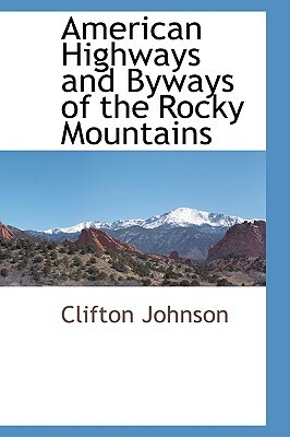 American Highways and Byways of the Rocky Mountains by Clifton Johnson