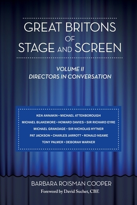 Great Britons of Stage and Screen: Volume II: Directors in Conversation by Barbara Roisman Cooper