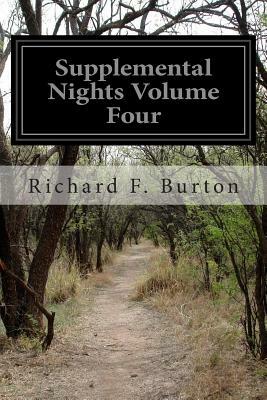 Supplemental Nights Volume Four: To the Book of the Thousand and One Nights with Notes Anthropological and Explanatory by Anonymous, Richard Francis Burton