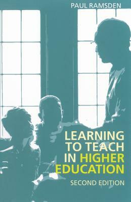 Learning to Teach in Higher Education by Paul Ramsden