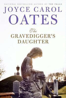 The Gravedigger's Daughter: A Novel by Joyce Carol Oates