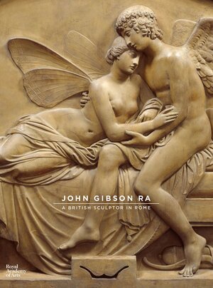 John Gibson: A British Sculptor in Rome by Royal Academy of Arts
