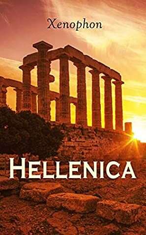 Hellenica: The History of the Peloponnesian War and Its Aftermath by Xenophon, Henry Graham Dakyns