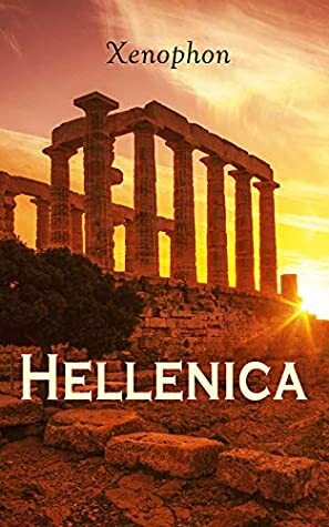 Hellenica: The History of the Peloponnesian War and Its Aftermath by Xenophon, Henry Graham Dakyns