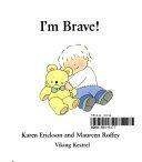 I'm Brave! by Maureen Roffey, Karen Erickson