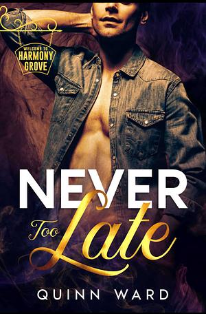 Never Too Late by Quinn Ward