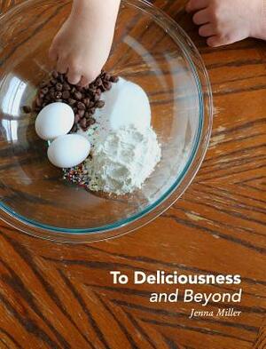 To Deliciousness and Beyond by Jenna Miller