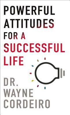 Powerful Attitudes for a Successful Life by Wayne Cordeiro