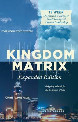 Kingdom Matrix: Designing a Church for the Kingdom of God by Jeff Christopherson