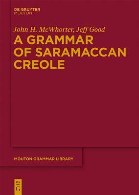A Grammar of Saramaccan Creole by John McWhorter, Jeff Good