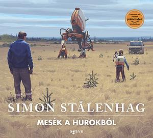 Mesék a Hurokból by Simon Stålenhag