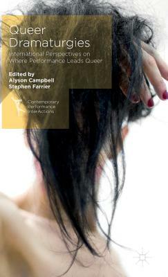 Queer Dramaturgies: International Perspectives on Where Performance Leads Queer by 