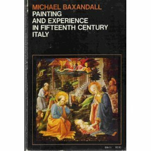 Painting and Experience in 15th Century Italy by Michael Baxandall