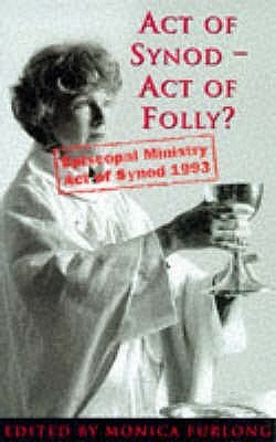 Act of Synod, Act of Folly? by Monica Furlong