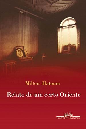 Relato de um certo Oriente by Milton Hatoum