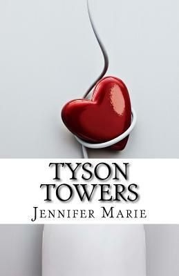 Tyson Towers: Will Samantha get the job or Mr. Tyson's heart? Maybe both. But before any of that happens there are always obstacles by Jennifer Marie