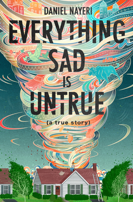 Everything Sad Is Untrue by Daniel Nayeri