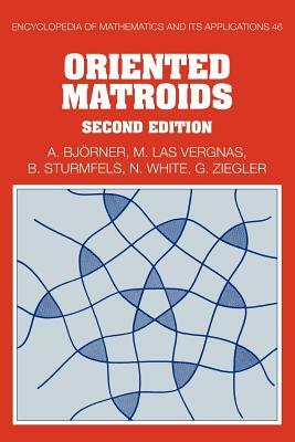 Oriented Matroids: Second Edition by Michel Las Vergnas, Bernd Sturmfels, Anders Björner