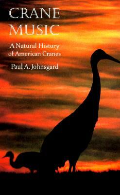 Crane Music: A Natural History of American Cranes by Paul A. Johnsgard