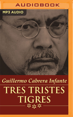 Tres Tristes Tigres (Narración En Castellano) by Guillermo Cabrera Infante