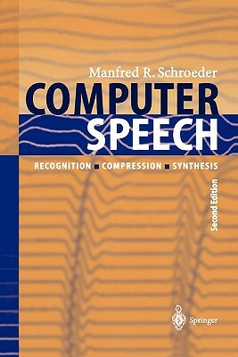 Computer Speech: Recognition, Compression, Synthesis by Manfred R. Schroeder