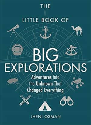 The Little Book of Big Explorations: Adventures into the Unknown That Changed Everything by Jheni Osman