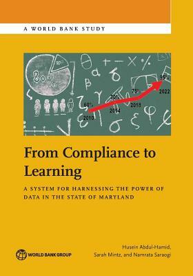 From Compliance to Learning: A System for Harnessing the Power of Data in the State of Maryland by Namrata Saraogi, Sarah Mintz, Husein Abdul-Hamid