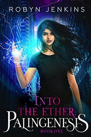 Into the Ether: Palingenesis (Book One) by Robyn Jenkins