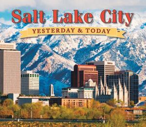 Salt Lake City Yesterday &amp; Today by Martha Sonntag Bradley