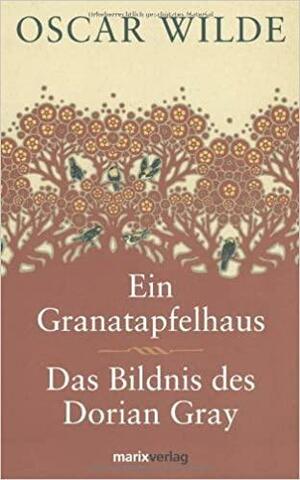 Das Bildnis des Dorian Grey, Ein Granatapfelhaus by Oscar Wilde