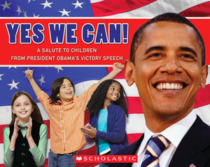Yes, We Can!: A Salute to Children from President Obama's Victory Speech by Barack Obama