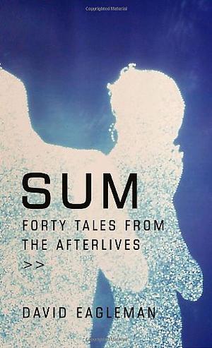 Sum: Forty Tales from the Afterlives by David Eagleman