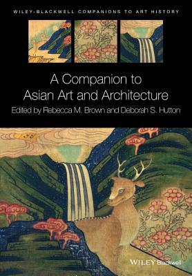 A Companion to Asian Art and Architecture by 