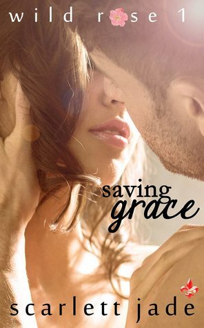 Saving Grace (Wild Rose 1) by Scarlett Jade